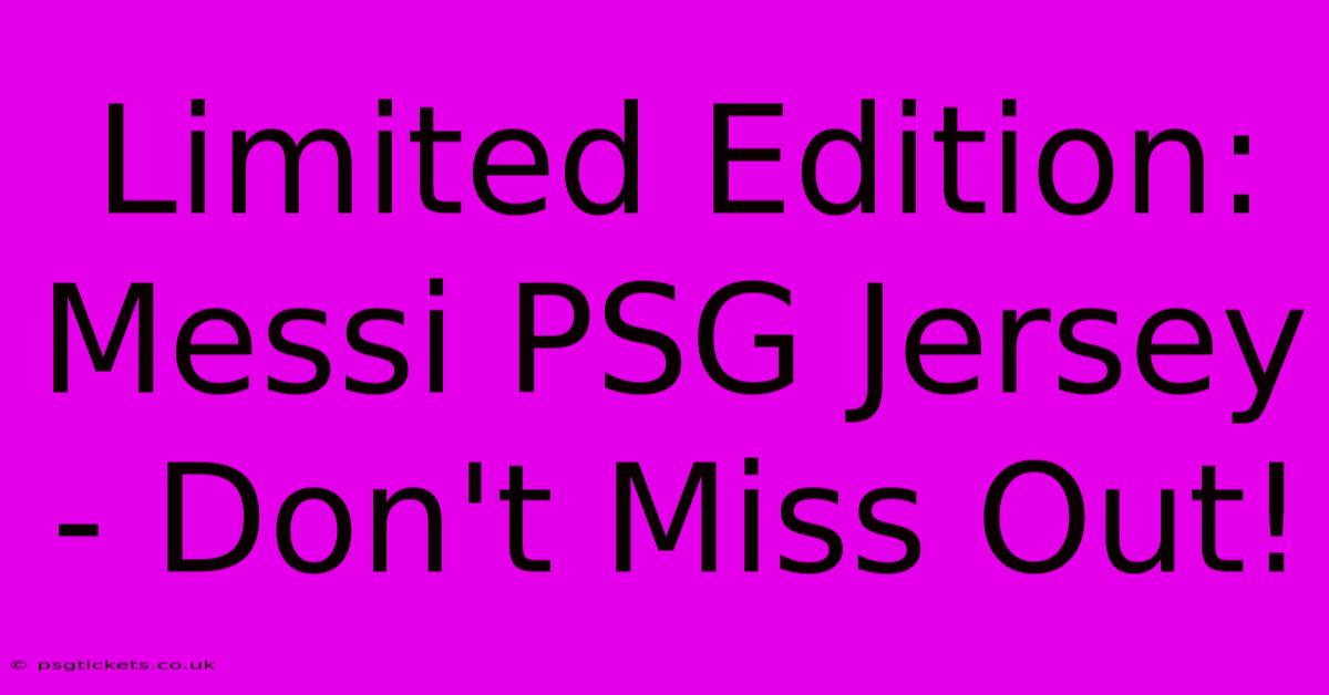 Limited Edition: Messi PSG Jersey - Don't Miss Out!