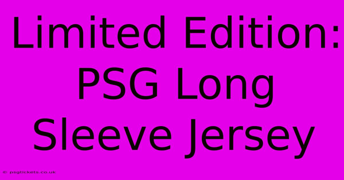 Limited Edition: PSG Long Sleeve Jersey