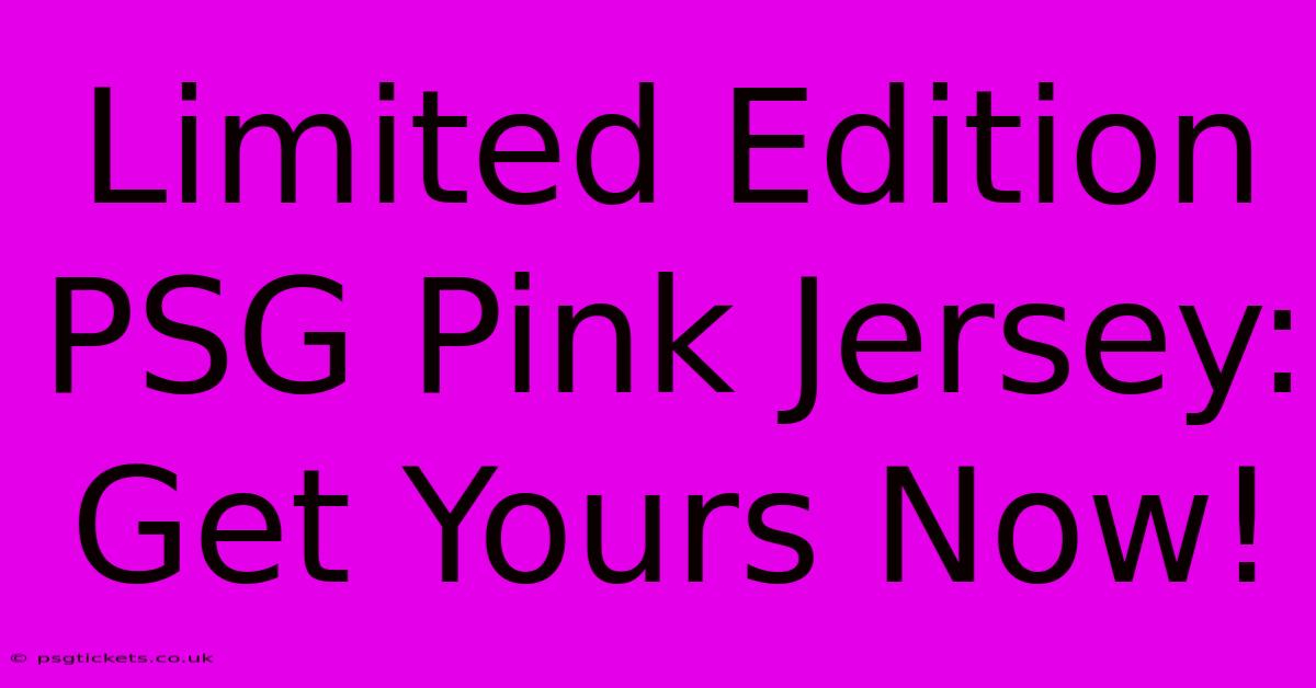 Limited Edition PSG Pink Jersey: Get Yours Now!