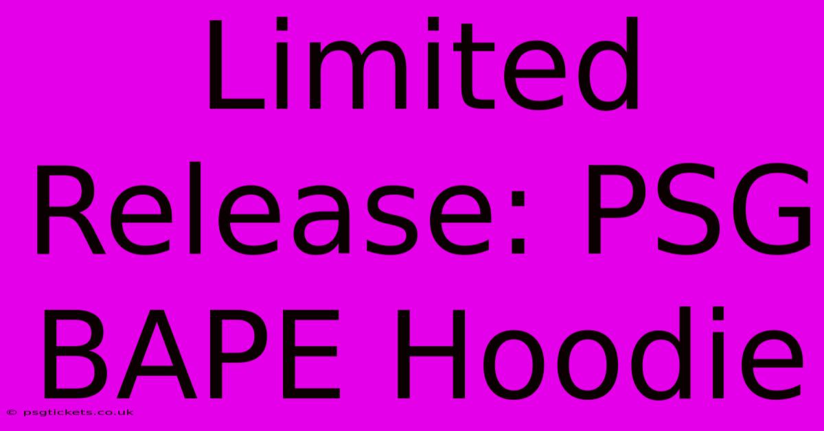 Limited Release: PSG BAPE Hoodie