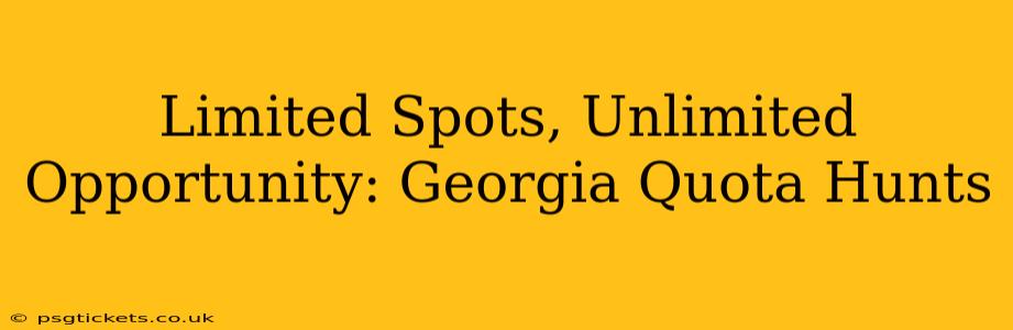 Limited Spots, Unlimited Opportunity: Georgia Quota Hunts