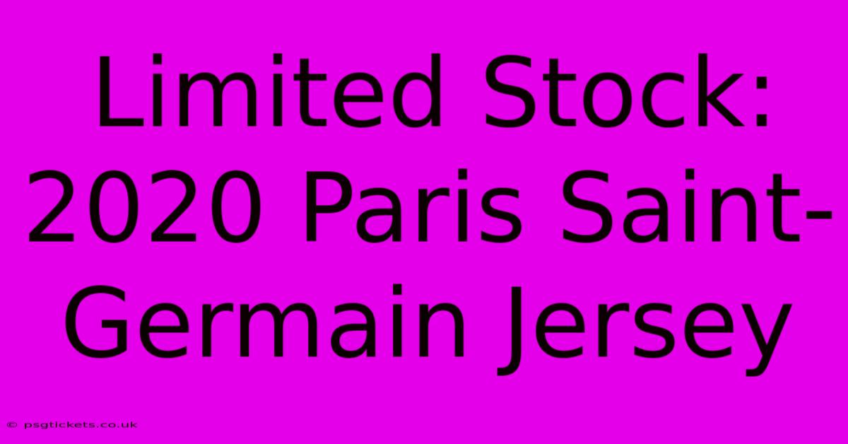 Limited Stock: 2020 Paris Saint-Germain Jersey