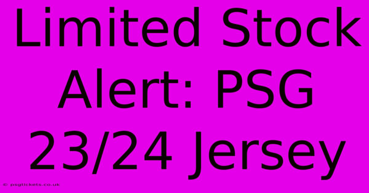 Limited Stock Alert: PSG 23/24 Jersey