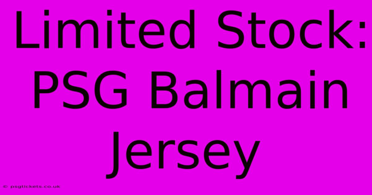 Limited Stock: PSG Balmain Jersey