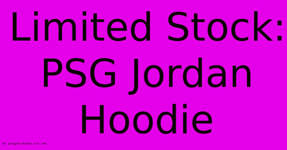 Limited Stock: PSG Jordan Hoodie