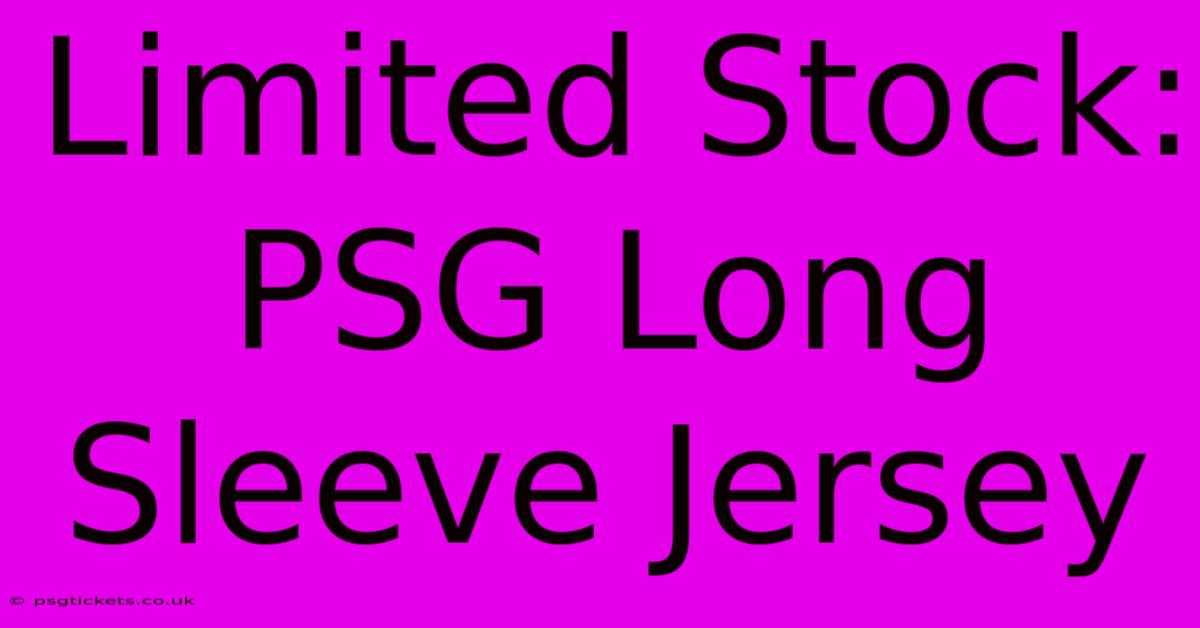 Limited Stock: PSG Long Sleeve Jersey