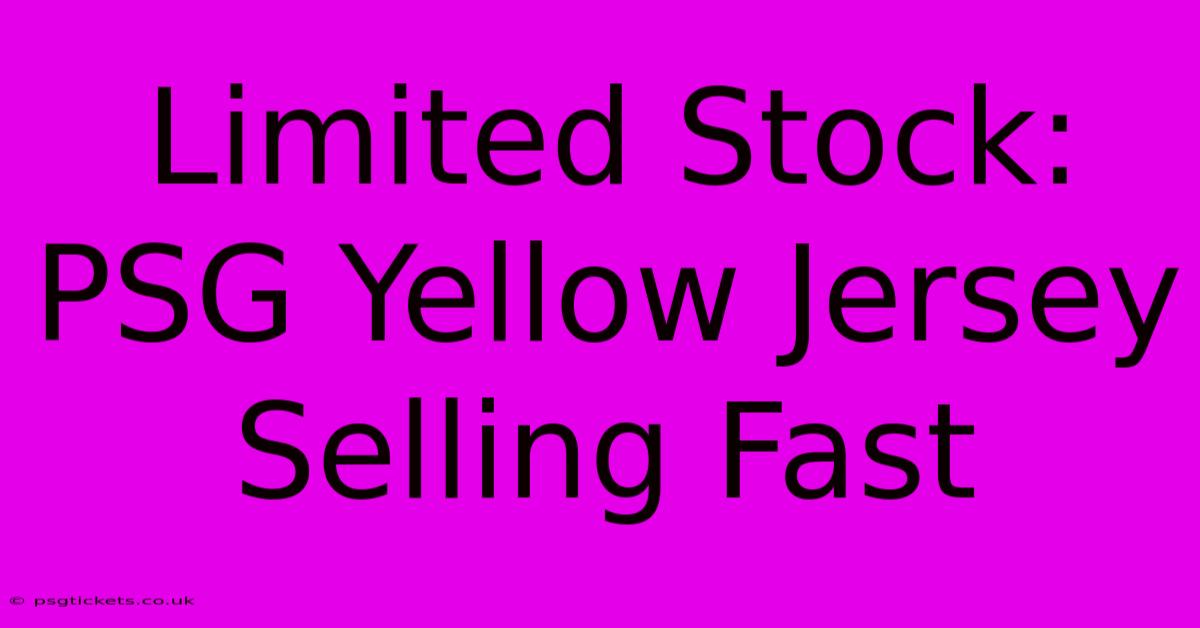 Limited Stock: PSG Yellow Jersey Selling Fast