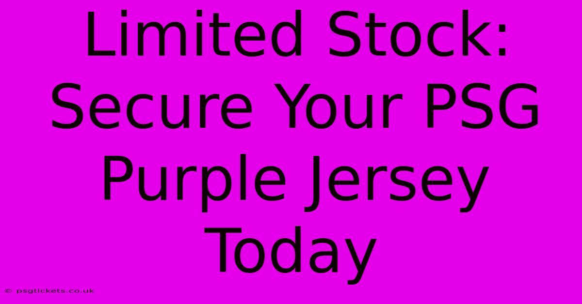 Limited Stock: Secure Your PSG Purple Jersey Today