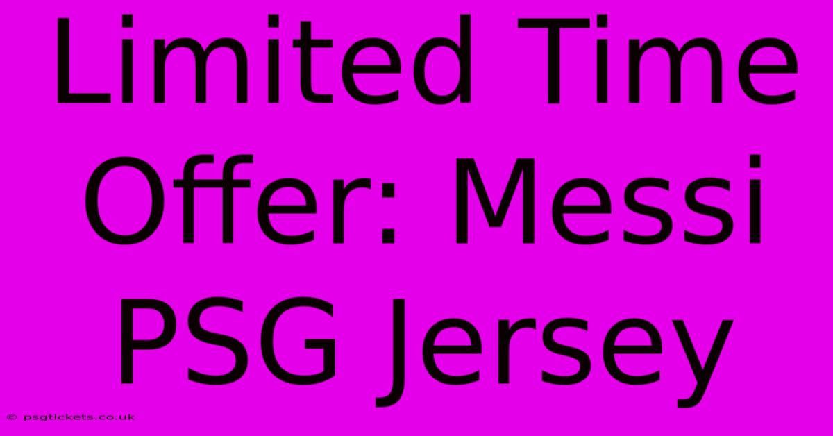 Limited Time Offer: Messi PSG Jersey