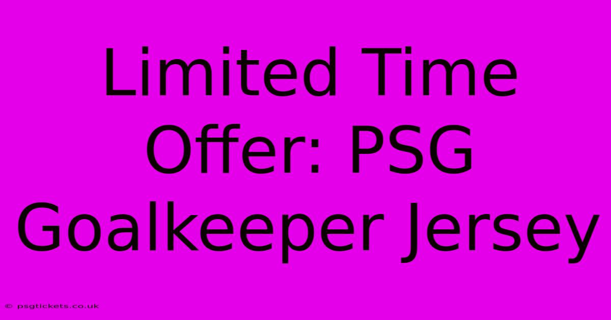 Limited Time Offer: PSG Goalkeeper Jersey