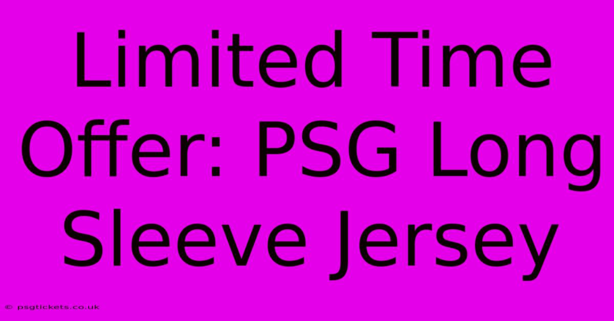 Limited Time Offer: PSG Long Sleeve Jersey