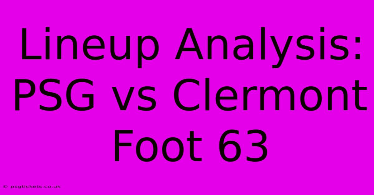 Lineup Analysis: PSG Vs Clermont Foot 63