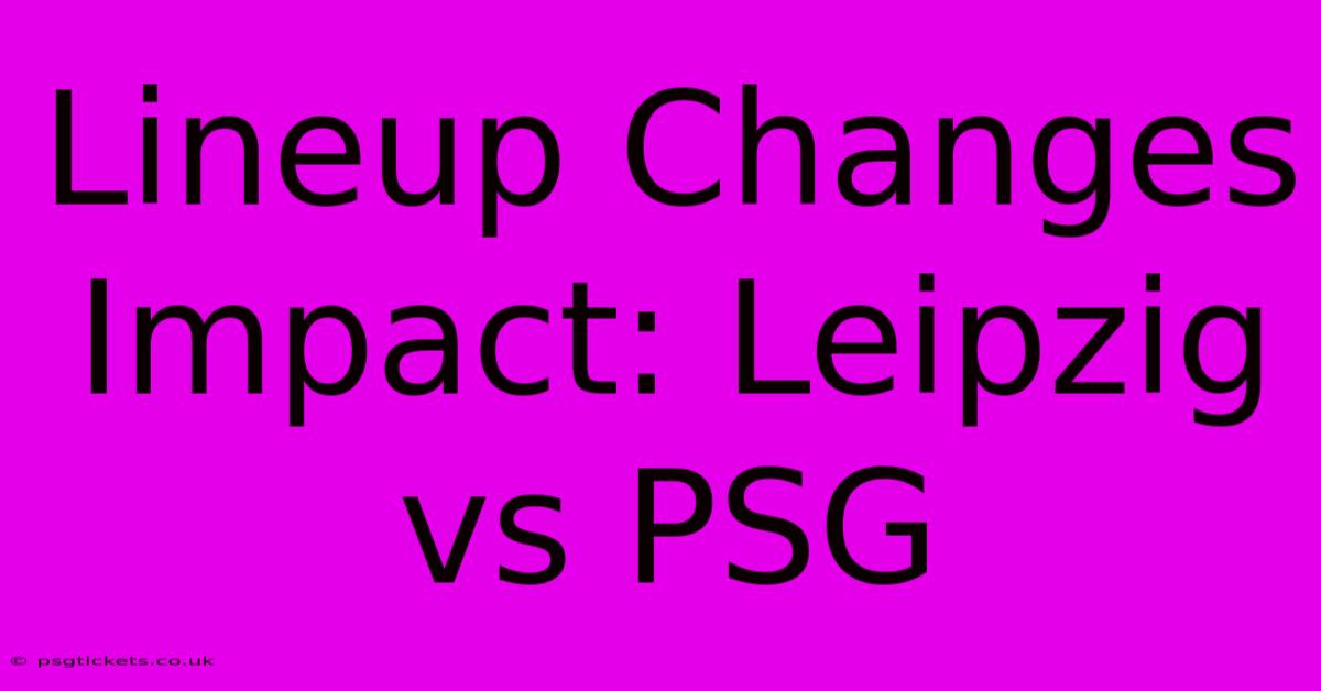 Lineup Changes Impact: Leipzig Vs PSG