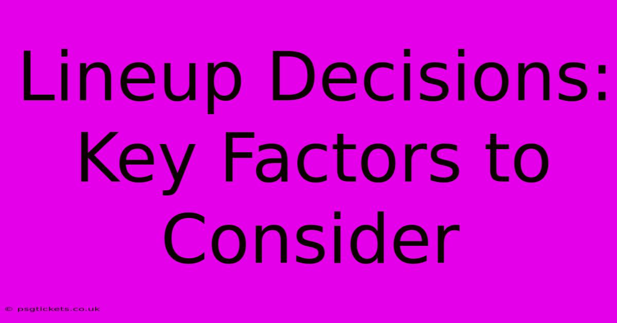 Lineup Decisions:  Key Factors To Consider