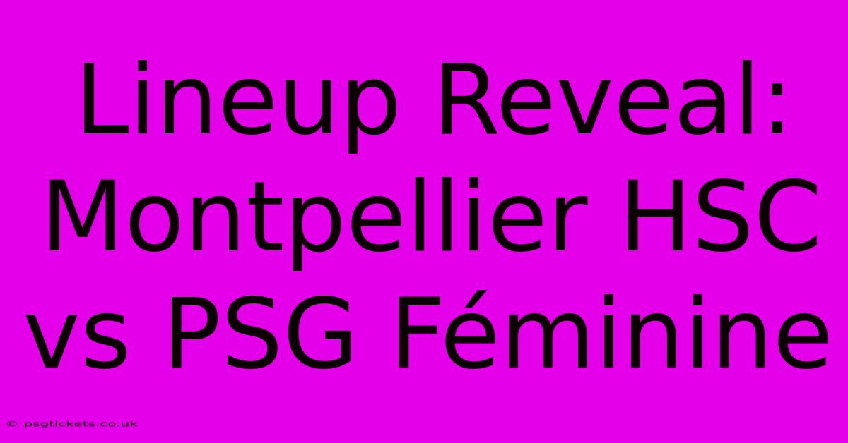 Lineup Reveal: Montpellier HSC Vs PSG Féminine