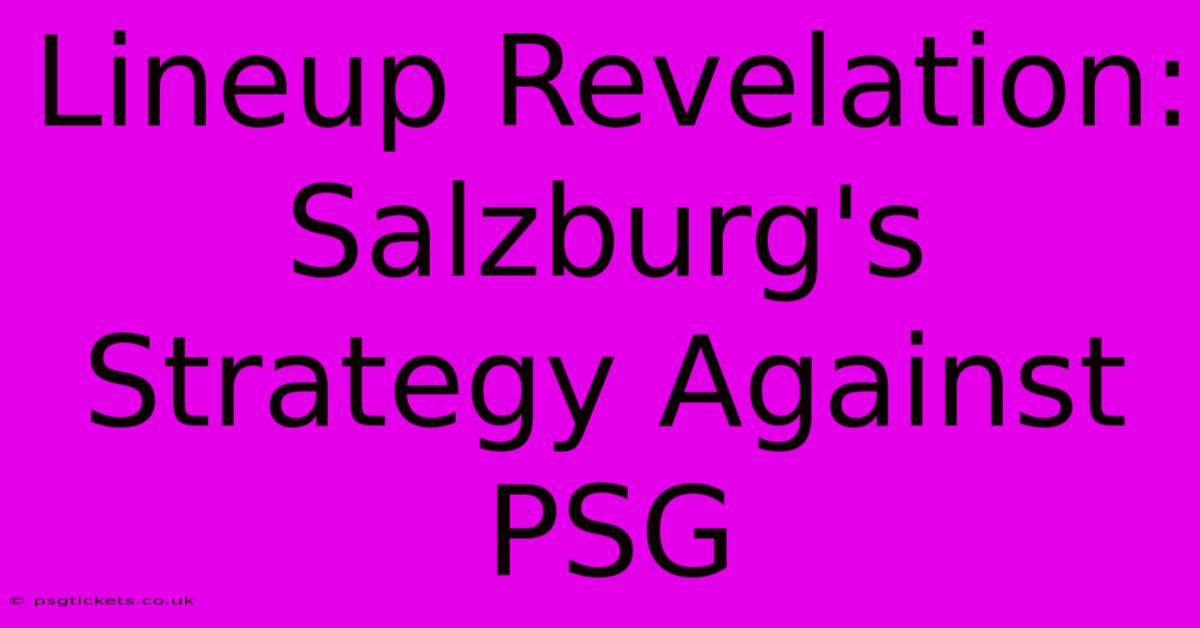 Lineup Revelation: Salzburg's Strategy Against PSG