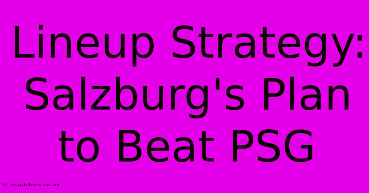 Lineup Strategy: Salzburg's Plan To Beat PSG