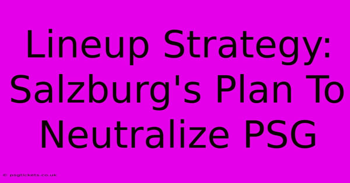 Lineup Strategy: Salzburg's Plan To Neutralize PSG