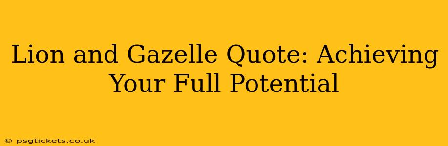 Lion and Gazelle Quote: Achieving Your Full Potential