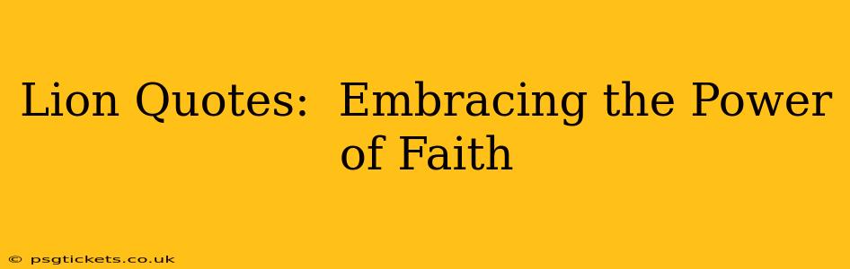 Lion Quotes:  Embracing the Power of Faith