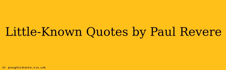 Little-Known Quotes by Paul Revere