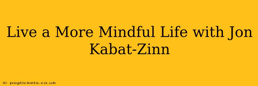 Live a More Mindful Life with Jon Kabat-Zinn