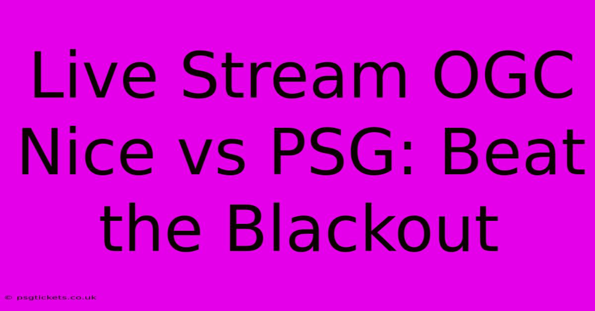 Live Stream OGC Nice Vs PSG: Beat The Blackout