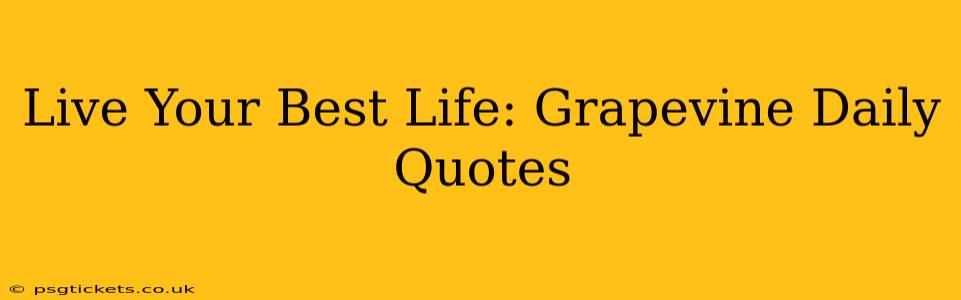 Live Your Best Life: Grapevine Daily Quotes