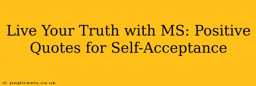 Live Your Truth with MS: Positive Quotes for Self-Acceptance