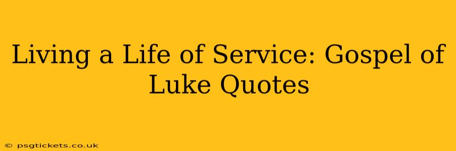 Living a Life of Service: Gospel of Luke Quotes