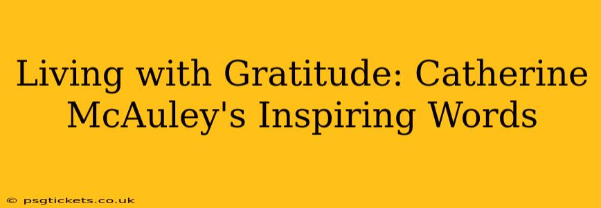 Living with Gratitude: Catherine McAuley's Inspiring Words