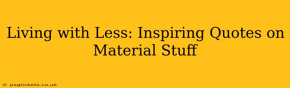 Living with Less: Inspiring Quotes on Material Stuff