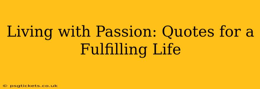 Living with Passion: Quotes for a Fulfilling Life