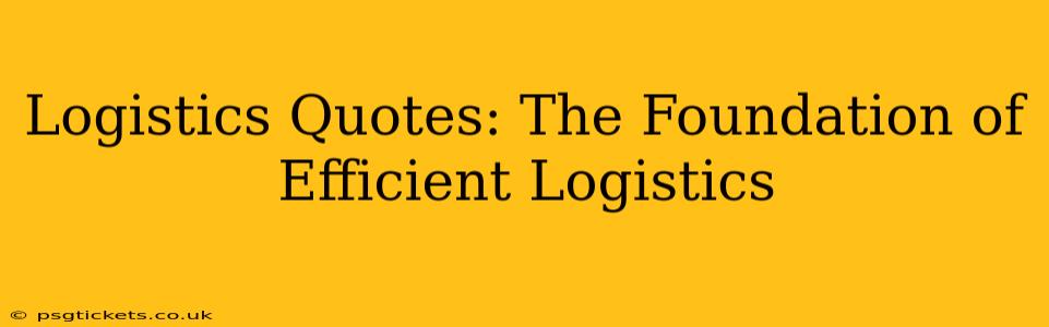 Logistics Quotes: The Foundation of Efficient Logistics