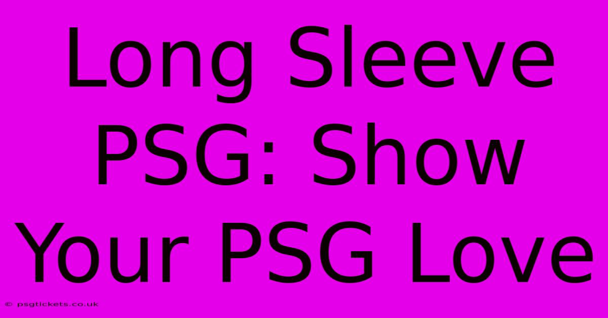 Long Sleeve PSG: Show Your PSG Love