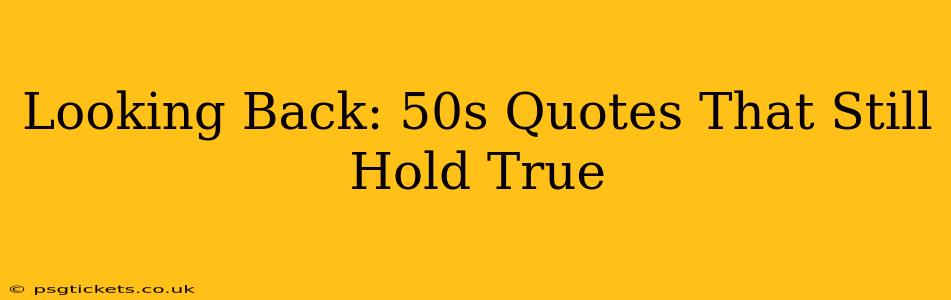 Looking Back: 50s Quotes That Still Hold True