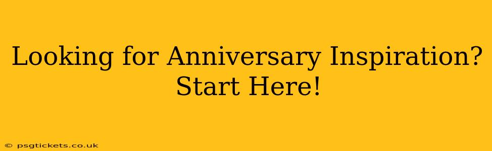 Looking for Anniversary Inspiration? Start Here!