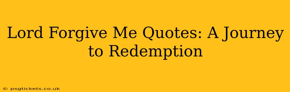 Lord Forgive Me Quotes: A Journey to Redemption