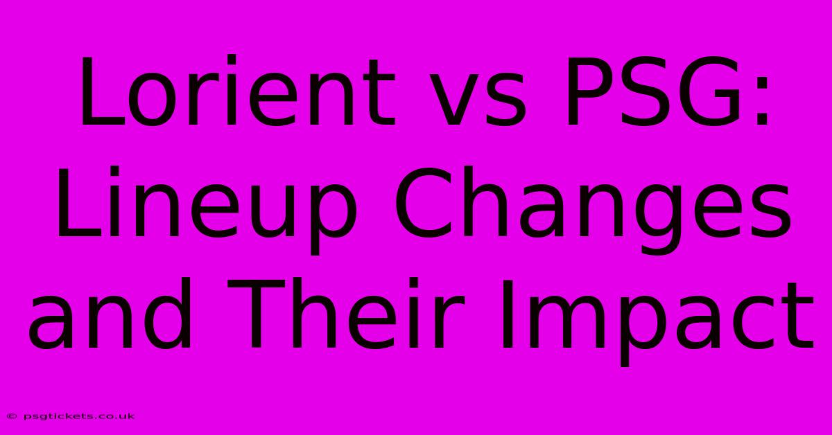 Lorient Vs PSG: Lineup Changes And Their Impact