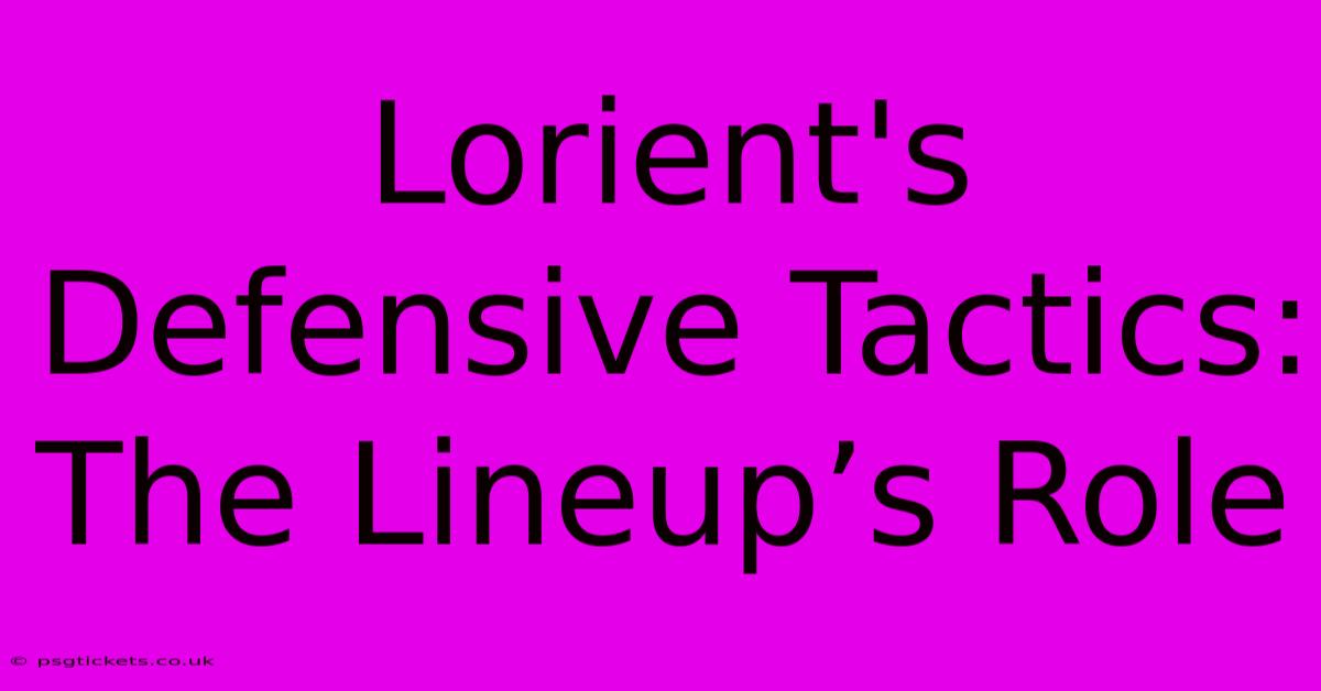 Lorient's Defensive Tactics: The Lineup’s Role