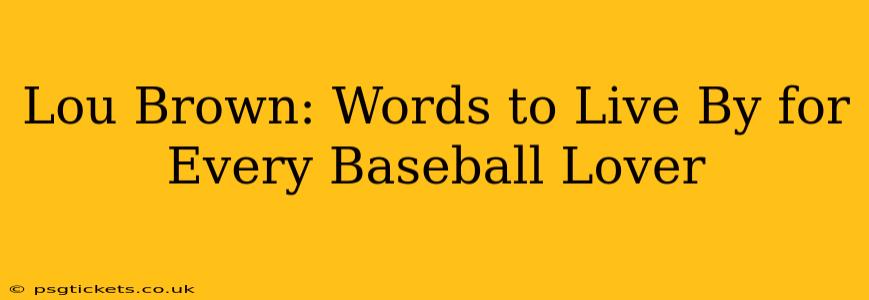 Lou Brown: Words to Live By for Every Baseball Lover