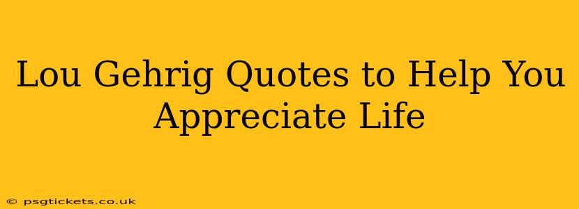 Lou Gehrig Quotes to Help You Appreciate Life