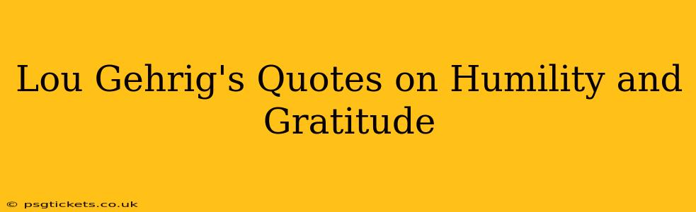 Lou Gehrig's Quotes on Humility and Gratitude