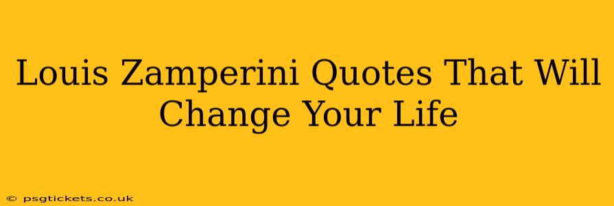 Louis Zamperini Quotes That Will Change Your Life