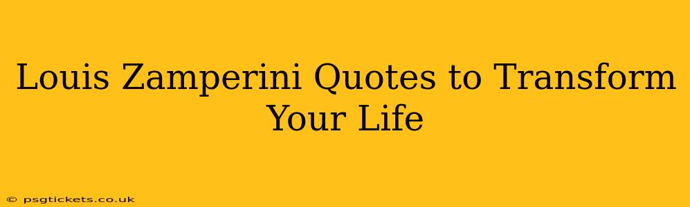 Louis Zamperini Quotes to Transform Your Life
