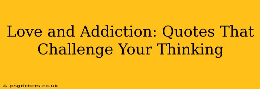 Love and Addiction: Quotes That Challenge Your Thinking
