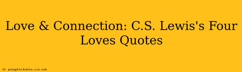Love & Connection: C.S. Lewis's Four Loves Quotes