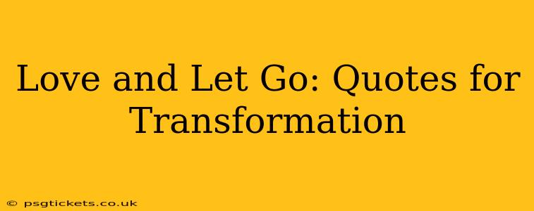 Love and Let Go: Quotes for Transformation