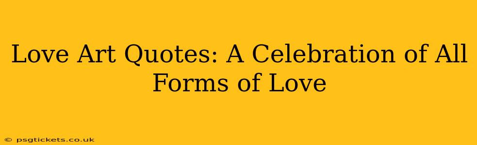 Love Art Quotes: A Celebration of All Forms of Love