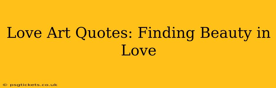 Love Art Quotes: Finding Beauty in Love